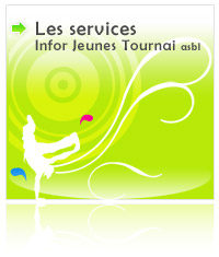 Les services d'infor jeunes Tournai asbl, animation, informations, cyberespace